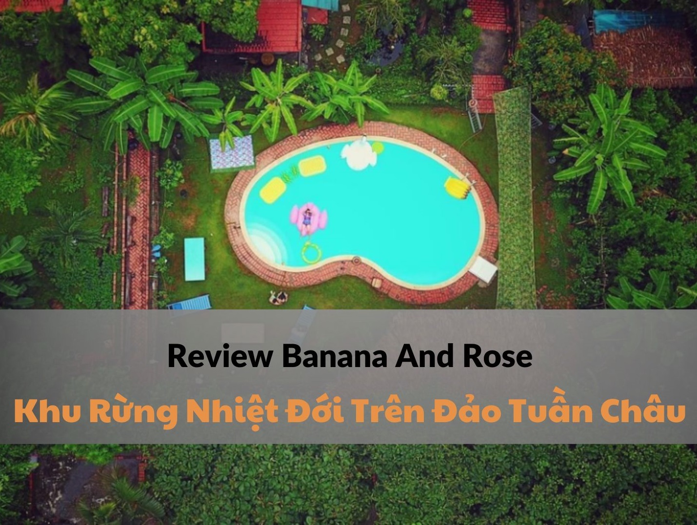 Review Banana And Rose - Khu vườn nhiệt đới trên đảo Tuần Châu